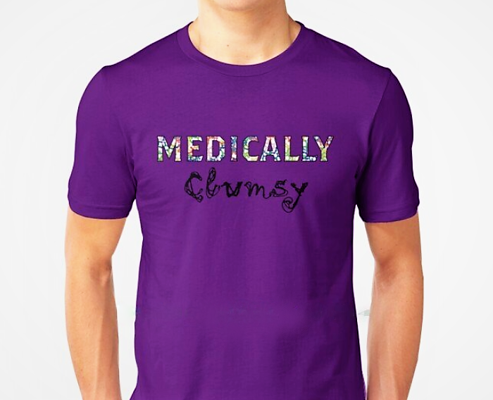 The Fibro Spot 'Medically Clumsy' Tee - Multiple Colors and Sizes up to 4XL